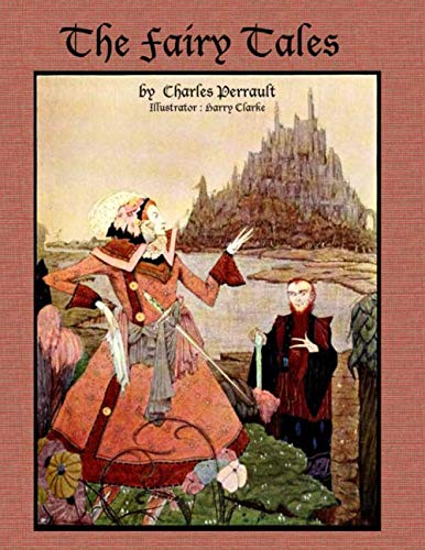 The Fairy Tales by Charles Perrault: Illustrator : Harry Clarke. The Fairy Tales by Charles Perrault: Illustrator : Harry Clarke.