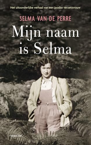 Mijn naam is Selma: Het uitzonderlijke verhaal van een joodse verzetsvrouw von Thomas Rap