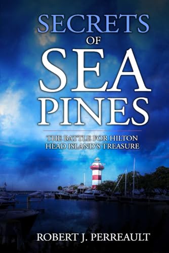 Secrets of Sea Pines: A Historical, Romantic, Thriller: The Battle for Hilton Head Island's Treasure (Hilton Head Mystery Series, Band 1)