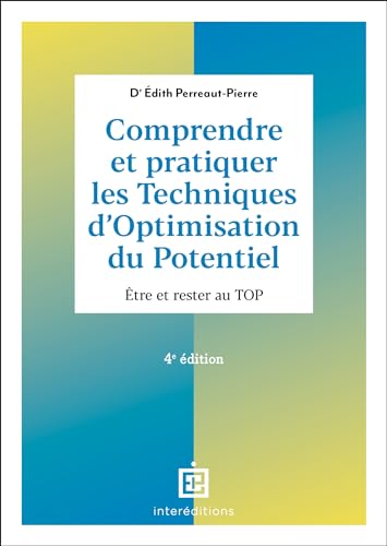 Comprendre et pratiquer les Techniques d'Optimisation du Potentiel - 4e éd.: Être et rester au TOP Comprendre et pratiquer les Techniques d'Optimisation du Potentiel - 4e éd.: Être et rester au TOP von INTEREDITIONS