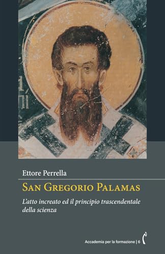 San Gregorio Palamas: L’atto increato ed il principio trascendentale della scienza (Accademia per la formazione, Band 6) von Polimnia Digital Editions