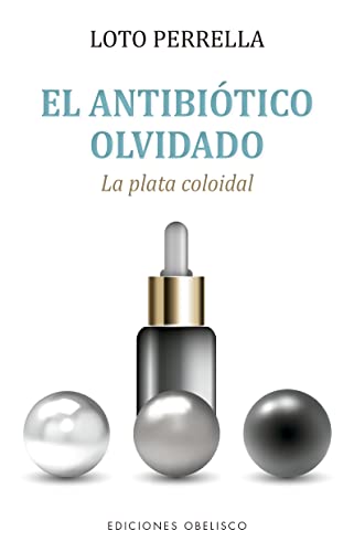 El antibiótico olvidado: La plata coloidal (Salud y vida natural)