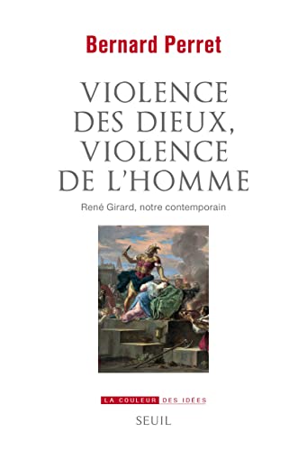 Violence des dieux, violence de l'homme: René Girard, notre contemporain von SEUIL