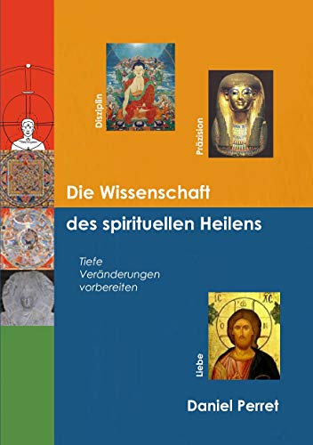 Die Wissenschaft des spirituellen Heilens: Tiefe Veränderungen vorbereiten Die Wissenschaft des spirituellen Heilens: Tiefe Veränderungen vorbereiten von Books on Demand GmbH