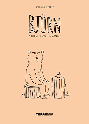 Björn. A cosa serve un amico. Ediz. a colori (Acchiappastorie) von Terre di Mezzo