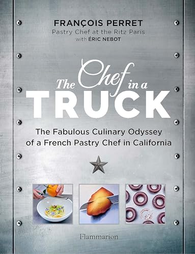 The Chef in a Truck: The Fabulous Culinary Odyssey of a French Pastry Chef in California von FLAMMARION