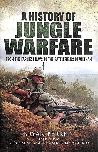 History of Jungle Warfare: From the Earliest Days of Forest Fighting to the Battlefields of Vietnam: From the Earliest Days to the Battlefields of Vietnam