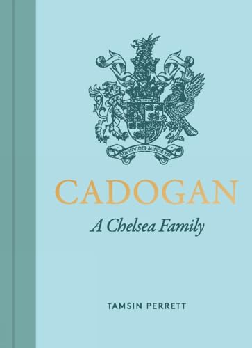 Cadogan: The Lives, Loves, and Legacy of a Chelsea Family von Unicorn Publishing Group