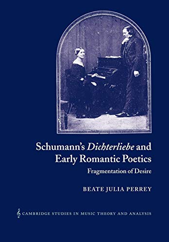 Schumann Dichterliebe Early Romantc: Fragmentation of Desire (Cambridge Studies in Music Theory and Analysis, 18, Band 18) von Cambridge University Press