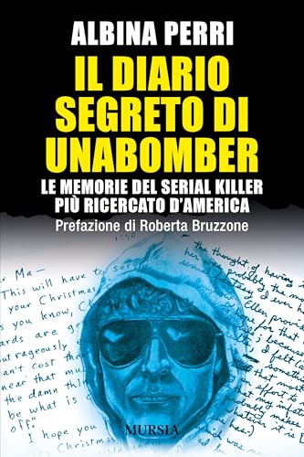 Il diario segreto di Unabomber: Le memorie del serial killer più ricercato d’America (Criminologia e crimini) von Mursia
