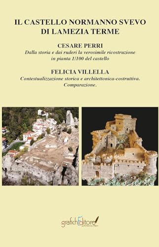 Il castello normanno svevo di Lamezia Terme. Dalla storia e dai ruderi la verosimile ricostruzione in pianta 1/100 del castello-Contestualizzazione ... comparazione. Ediz. ridotta (Calliope) von Grafichéditore