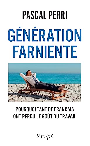 Génération farniente - Pourquoi tant de Français ont perdu le goût du travail