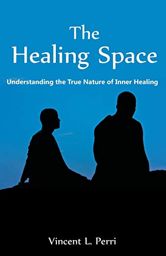 The Healing Space: Understanding the True Nature of Inner Healing von Universal Publishers