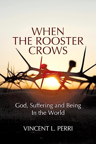 When The Rooster Crows: God, Suffering and Being In the World von Universal Publishers