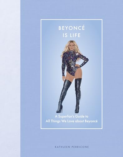 Beyonce Is Life: A Superfan's Guide to All Things We Love about Beyonce (Modern Icons) von Quarto