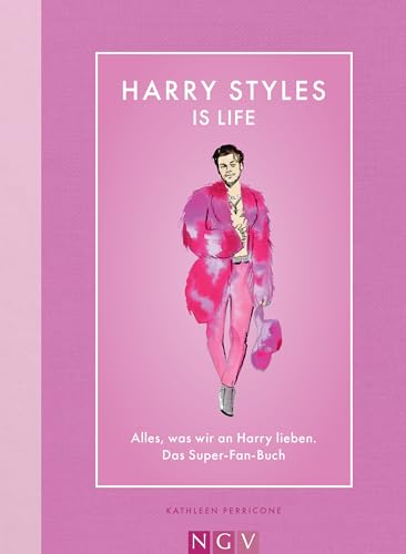 Harry Styles Is Life: Alles, was wir an Harry lieben - Das Super-Fan-Buch von Naumann & Goebel Verlagsgesellschaft mbH