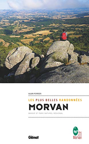 Morvan, les plus belles randonnées: Massif et parc naturel régional von GLENAT