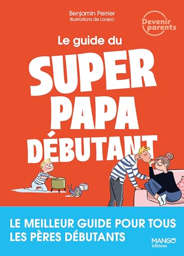 Le guide du super papa débutant: Le meilleur guide pour tous les pères débutants von MANGO