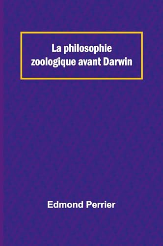 La philosophie zoologique avant Darwin von Alpha Edition