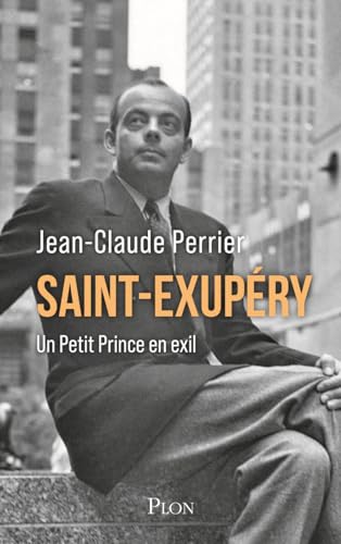 Saint-Exupéry - Un Petit Prince en exil: Un Petit Prince en exil. Les années américaines (1940-1943)