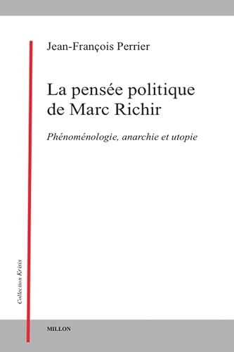 La pensée politique de Marc Richir - Phénoménologie, anarchi: Phénoménologie, anarchie et utopie La pensée politique de Marc Richir - Phénoménologie, anarchi: Phénoménologie, anarchie et utopie