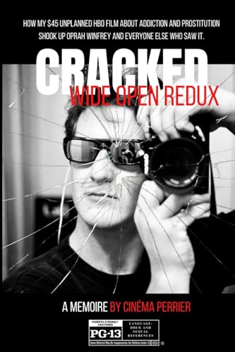 Cracked Wide Open Redux: How my $45 unplanned HBO film about addiction and prostitution shook up Oprah Winfrey and everyone else who saw it. von Independently published