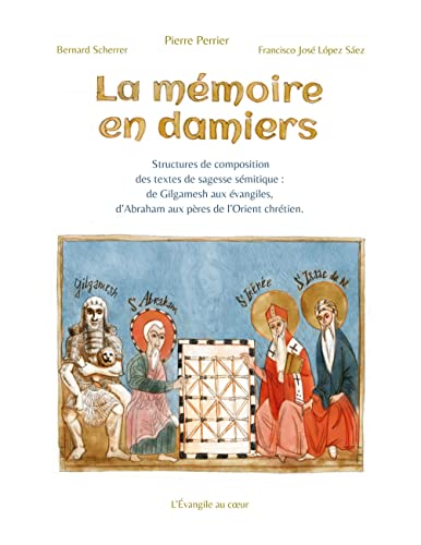 La mémoire en damiers: Structures de composition des textes de sagesse sémitique : de Gilgamesh aux évangiles, d'Abraham aux pères de l'Orient chrétien