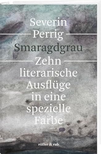 Smaragdgrau: Zehn literarische Ausflüge in eine spezielle Farbe