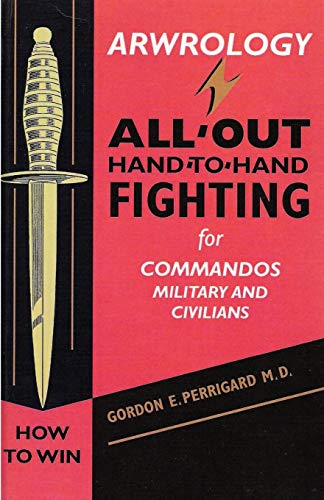 Arwrology: All-Out Hand-to-Hand Fighting for Commandos, Military, and Civilians von Independently Published