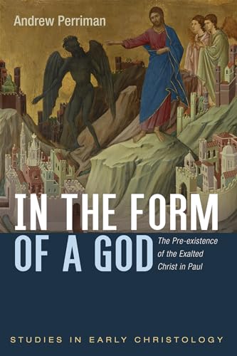 In the Form of a God: The Pre-existence of the Exalted Christ in Paul (Studies in Early Christology) von Cascade Books