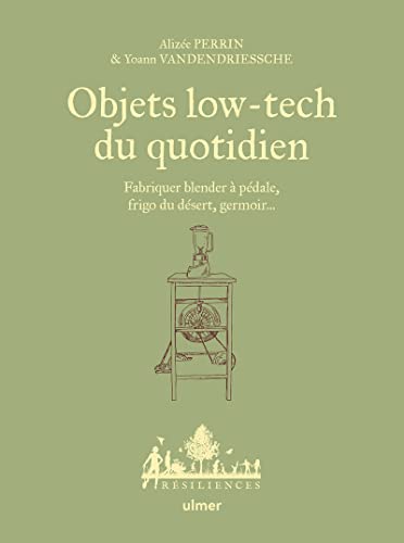 Objets low-tech du quotidien - Fabriquer blender à pédale, frigo du désert, germoir... - Tome 1 von ULMER