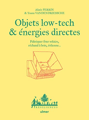 Objets low tech & énergies directes - Fabriquer four solaire, réchaud à bois, éolienne... von ULMER