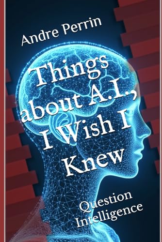 Things about A.I., I Wish I Knew: Question Intelligence von Independently published