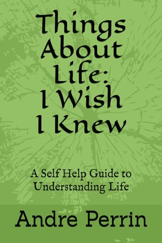 Things About Life: I Wish I Knew: A Self Help Guide to Understanding Life von Independently published
