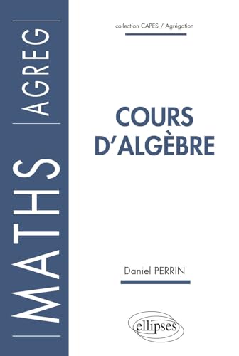 Cours d'algèbre : Agrégation (CAPES/AGREGATION)