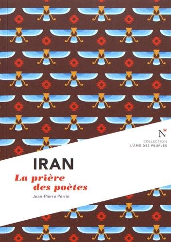 Iran : Les satrapes et les mages: La prière des poètes