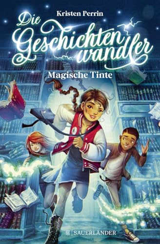 Die Geschichtenwandler - Magische Tinte: Kinderbuch für Jungs und Mädchen ab 11 Jahre über die Macht der Bücher. Phantastisch, magisch und rasant.