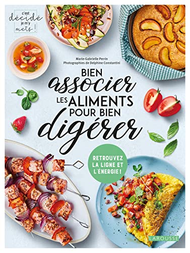 Bien associer les aliments pour bien digérer von LAROUSSE