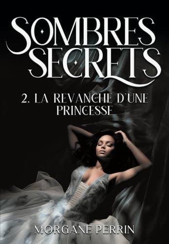 Sombres Secrets 2 - La revanche d'une princesse von Morgane Perrin