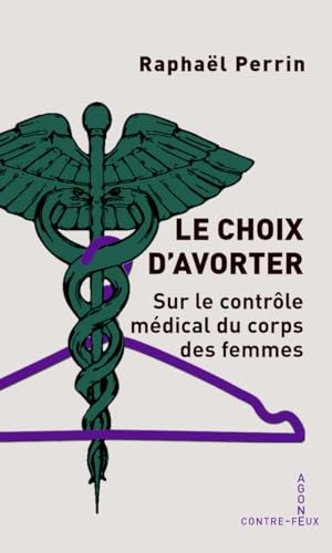 Le choix d'avorter: Sur le contrôle médical du corps des femmes Le choix d'avorter: Sur le contrôle médical du corps des femmes von AGONE