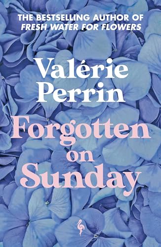 Forgotten on Sunday: From the million copy bestselling author of Fresh Water for Flowers Forgotten on Sunday: From the million copy bestselling author of Fresh Water for Flowers