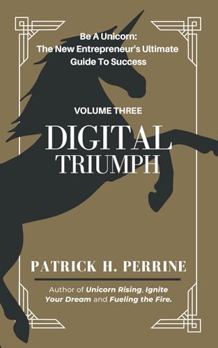 Digital Triumph: An Entrepreneur’s Journey Beyond Pixels to Inspire Global and Distributed Teams (Be A Unicorn: The New Entrepreneur's Ultimate Guide To Success, Band 3)
