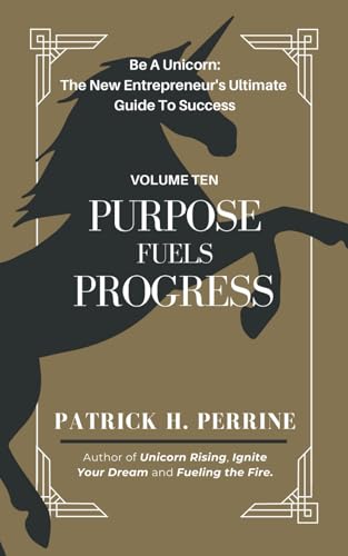 Purpose Fuels Progress: The Entrepreneur’s Path to Social Impact and Purpose-Driven Success (Be A Unicorn: The New Entrepreneur's Ultimate Guide To Success, Band 10) von Independently published