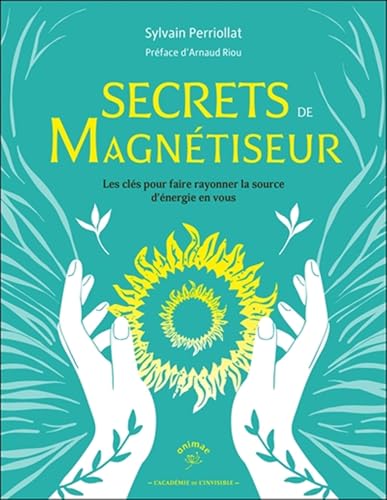 Secrets de magnétiseur: Les clés pour faire rayonner la source d'énergie en vous von ANIMAE