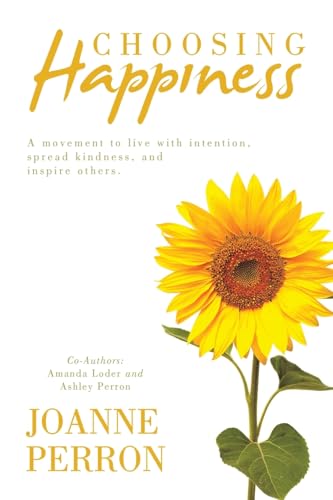 Choosing Happiness: A movement to live with intention, spread kindness, and inspire others. von Balboa Press