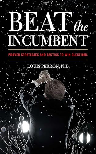 Beat the Incumbent: Proven Strategies and Tactics to Win Elections von Radius Book Group