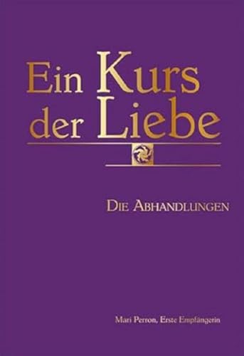 Ein Kurs der Liebe: Die Abhandlungen