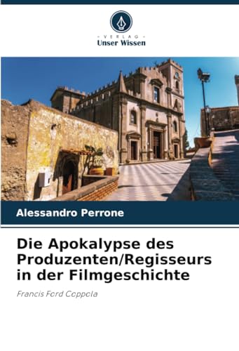 Die Apokalypse des Produzenten/Regisseurs in der Filmgeschichte: Francis Ford Coppola von Verlag Unser Wissen