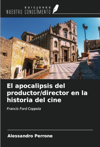 El apocalipsis del productor/director en la historia del cine: Francis Ford Coppola von Ediciones Nuestro Conocimiento