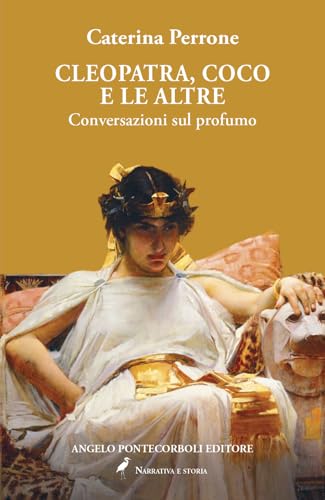 Cleopatra, Coco e le altre. Conversazioni sul profumo von Pontecorboli Editore